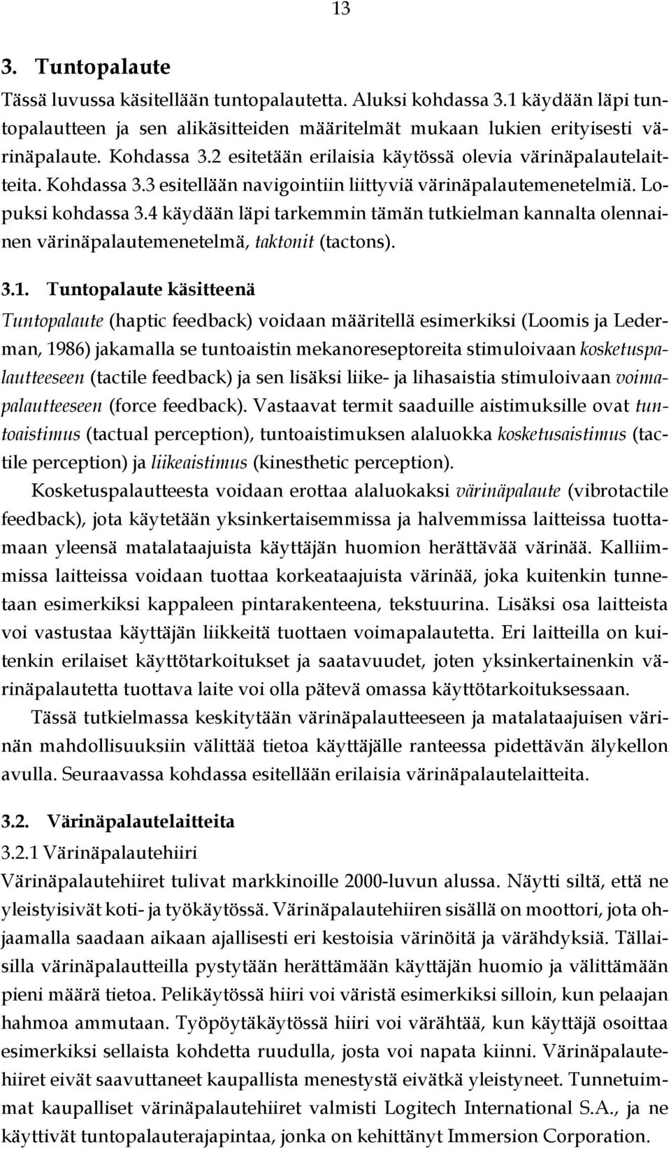 4 käydään läpi tarkemmin tämän tutkielman kannalta olennainen värinäpalautemenetelmä, taktonit (tactons). 3.1.