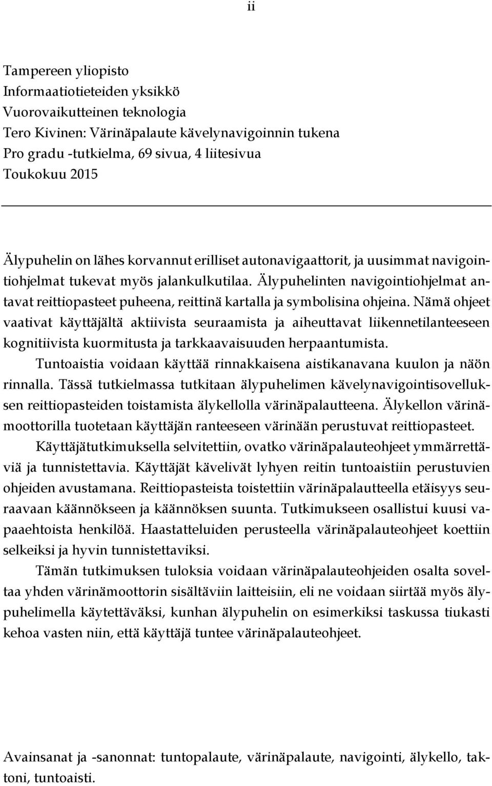 Älypuhelinten navigointiohjelmat antavat reittiopasteet puheena, reittinä kartalla ja symbolisina ohjeina.