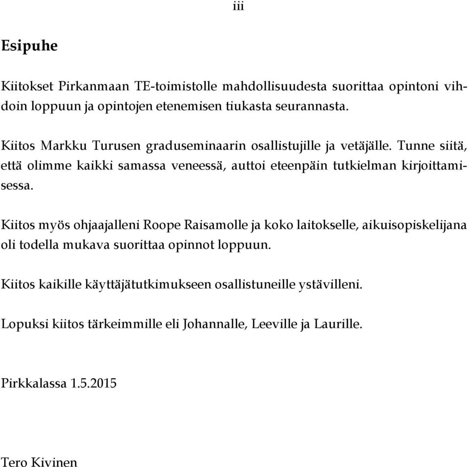 Tunne siitä, että olimme kaikki samassa veneessä, auttoi eteenpäin tutkielman kirjoittamisessa.