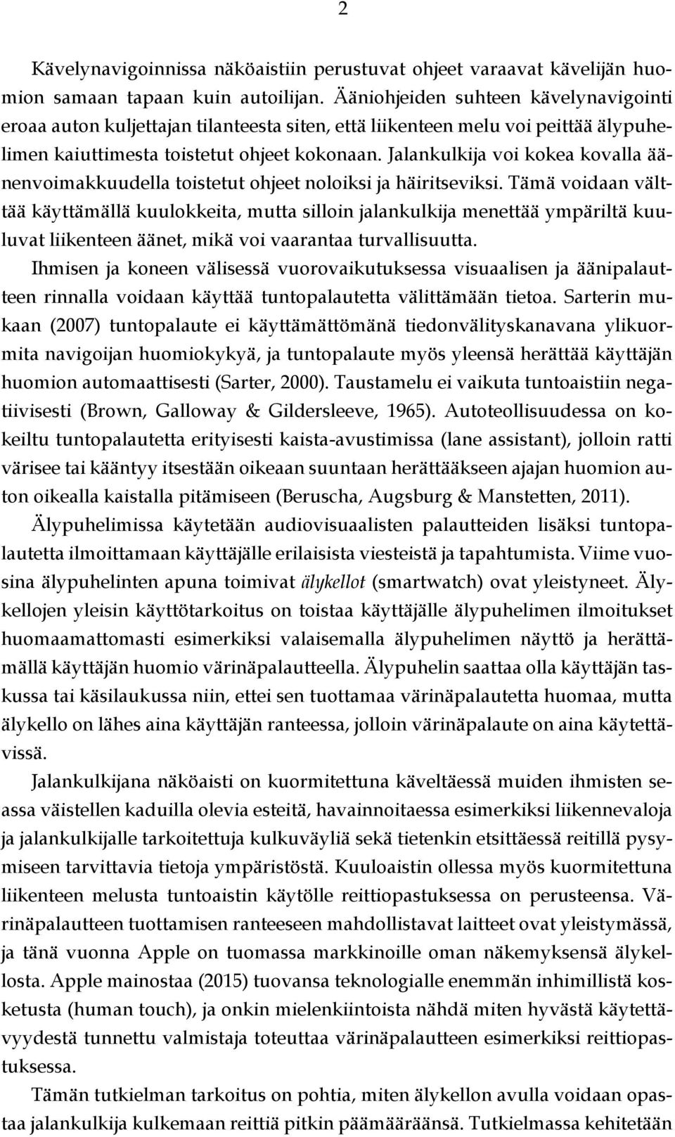 Jalankulkija voi kokea kovalla äänenvoimakkuudella toistetut ohjeet noloiksi ja häiritseviksi.