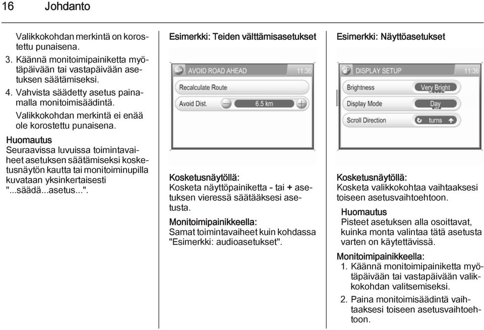 Huomautus Seuraavissa luvuissa toimintavaiheet asetuksen säätämiseksi kosketusnäytön kautta tai monitoiminupilla kuvataan yksinkertaisesti ".