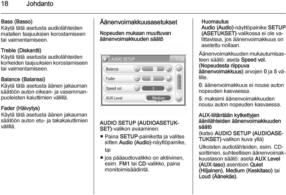 Balance (Balanssi) Käytä tätä asetusta äänen jakauman säätöön auton oikean- ja vasemmanpuoleisten kaiuttimien välillä.