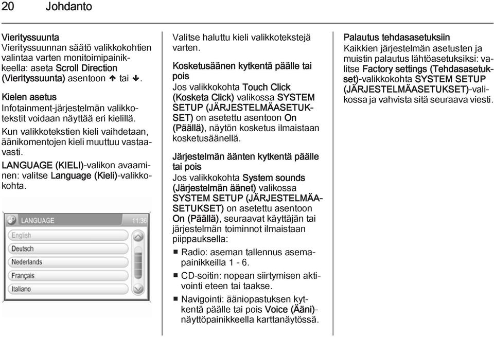 LANGUAGE (KIELI)-valikon avaaminen: valitse Language (Kieli)-valikkokohta. Valitse haluttu kieli valikkotekstejä varten.