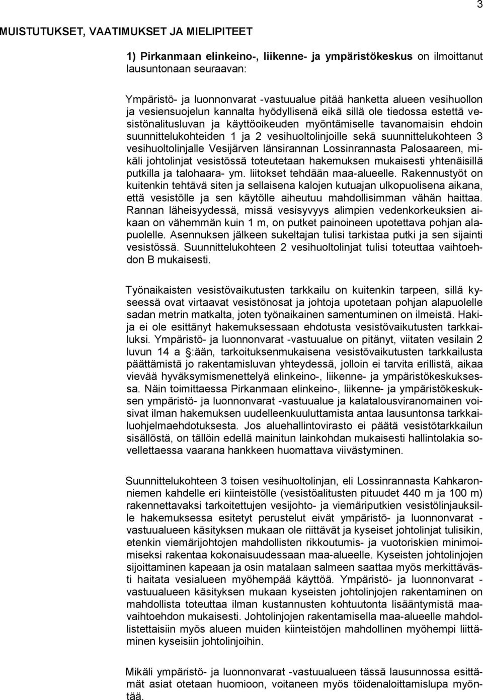 vesihuoltolinjoille sekä suunnittelukohteen 3 vesihuoltolinjalle Vesijärven länsirannan Lossinrannasta Palosaareen, mikäli johtolinjat vesistössä toteutetaan hakemuksen mukaisesti yhtenäisillä