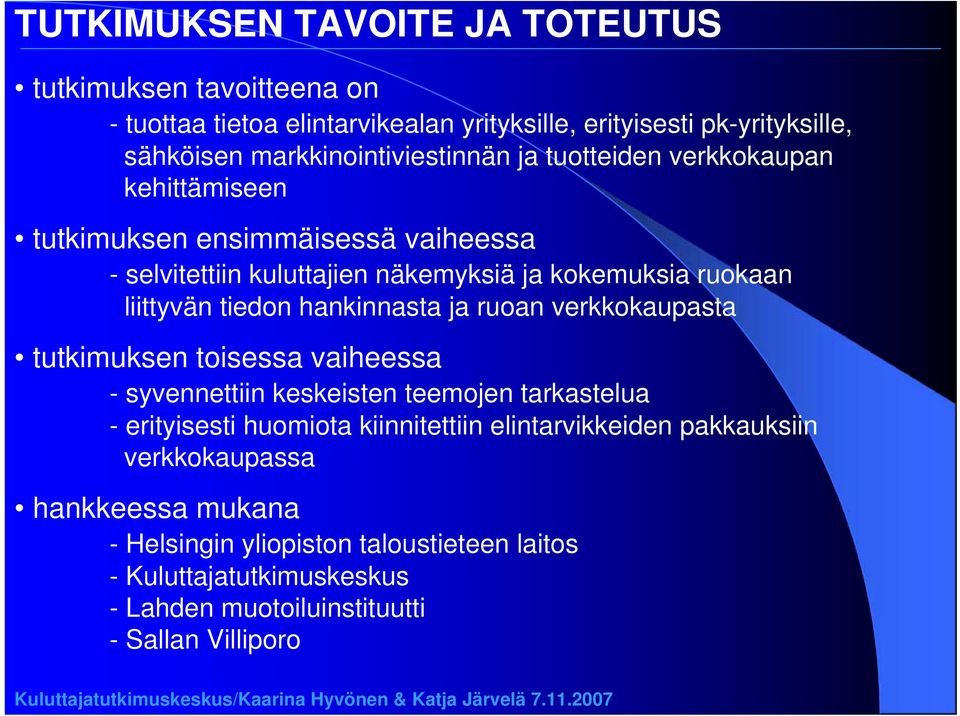 liittyvän tiedon hankinnasta ja ruoan verkkokaupasta tutkimuksen toisessa vaiheessa - syvennettiin keskeisten teemojen tarkastelua - erityisesti huomiota