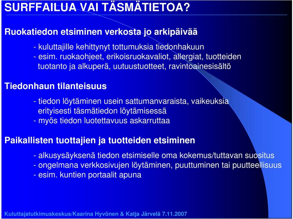 löytäminen usein sattumanvaraista, vaikeuksia erityisesti täsmätiedon löytämisessä - myös tiedon luotettavuus askarruttaa Paikallisten tuottajien ja