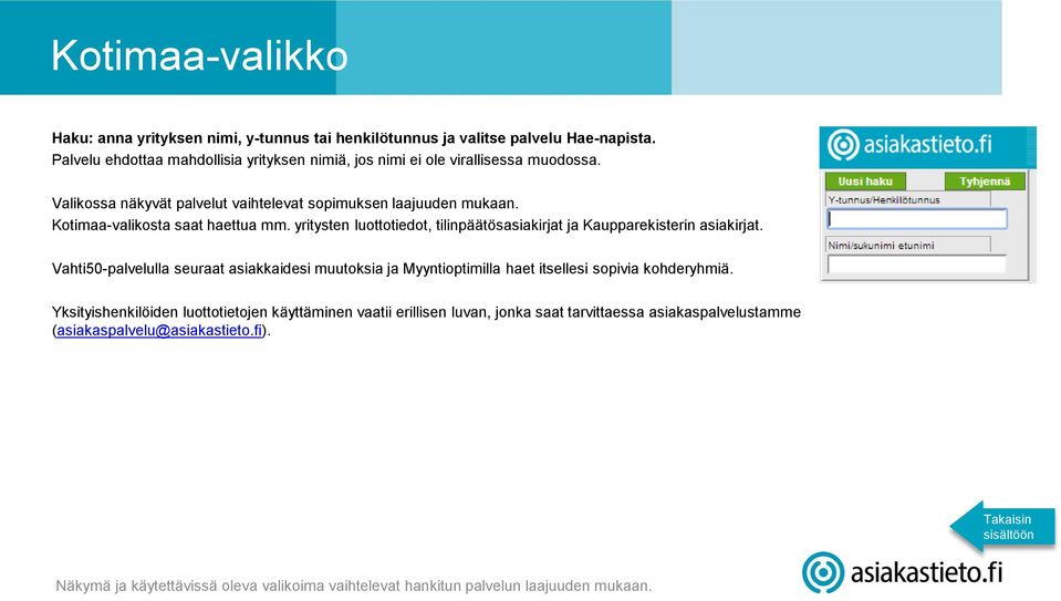 Kotimaa-valikosta saat haettua mm. yritysten luottotiedot, tilinpäätösasiakirjat ja Kaupparekisterin asiakirjat.