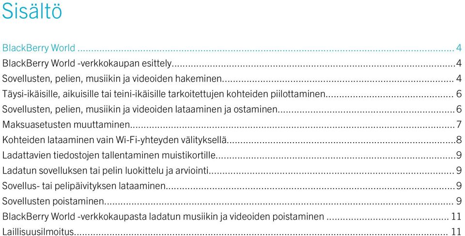 .. 6 Sovellusten, pelien, musiikin ja videoiden lataaminen ja ostaminen...6 Maksuasetusten muuttaminen.