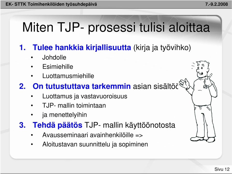 On tutustuttava tarkemmin asian sisältöön Luottamus ja vastavuoroisuus TJP- mallin