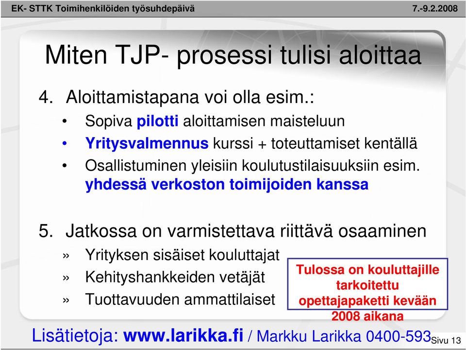 koulutustilaisuuksiin esim. yhdessä verkoston toimijoiden kanssa 5.