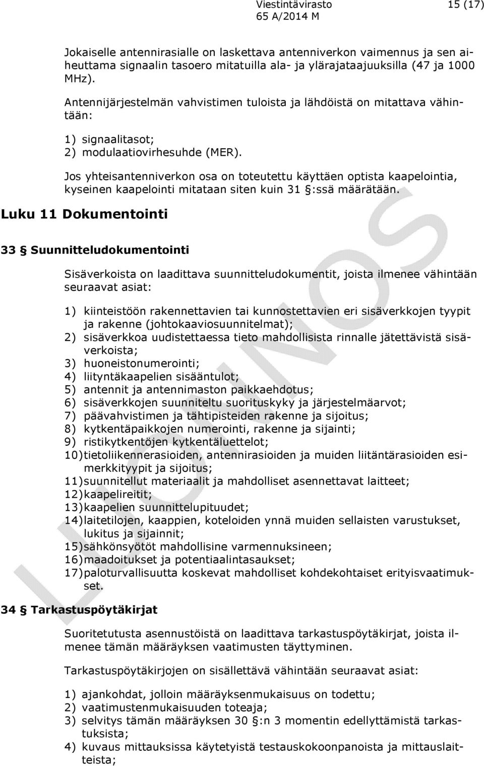 Jos yhteisantenniverkon osa on toteutettu käyttäen optista kaapelointia, kyseinen kaapelointi mitataan siten kuin 31 :ssä määrätään.