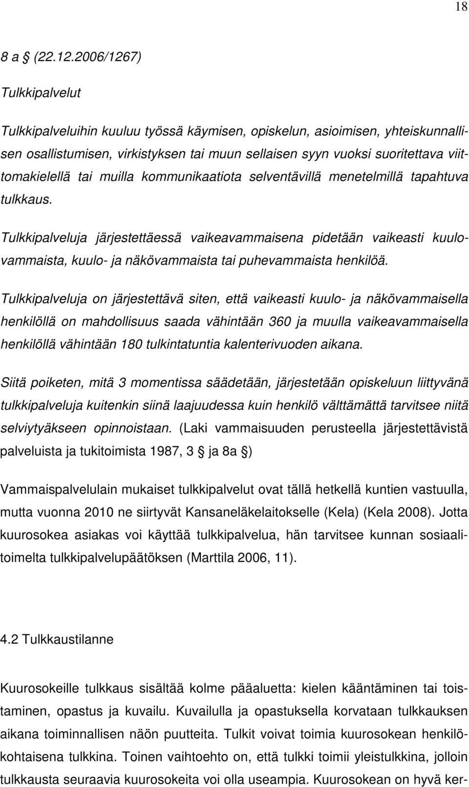 tai muilla kommunikaatiota selventävillä menetelmillä tapahtuva tulkkaus.