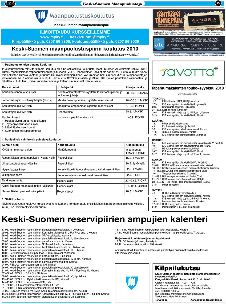 Puolustusvoimien tilaama koulutus Puolustusvoimien MPK:lta tilaama koulutus on aina sotilaallista koulutusta.