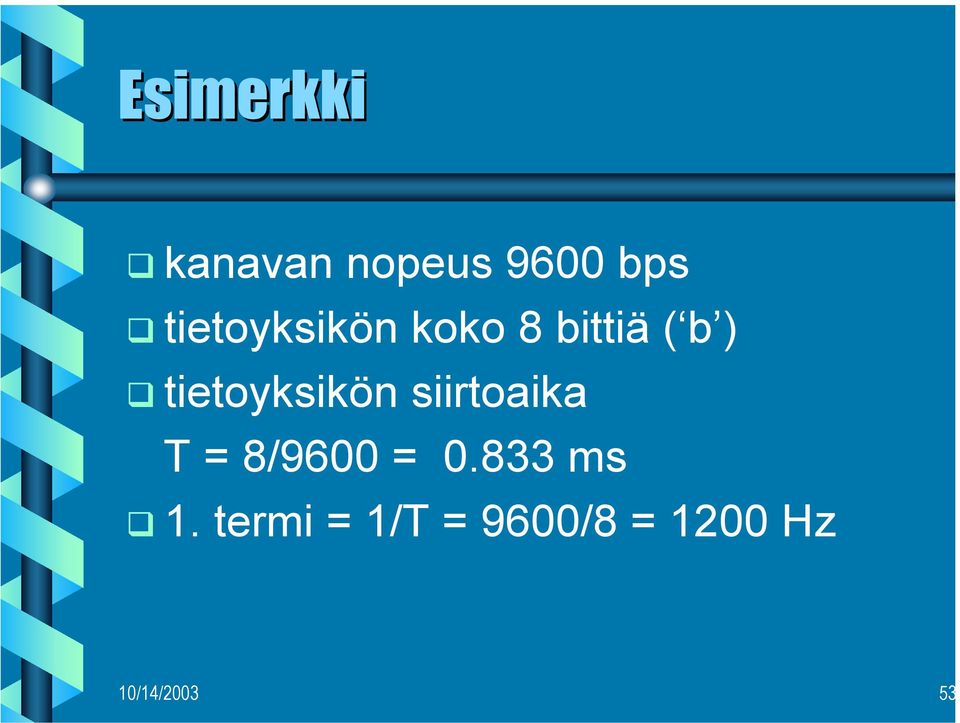 tietoyksikön siirtoaika T = 8/9600 = 0.