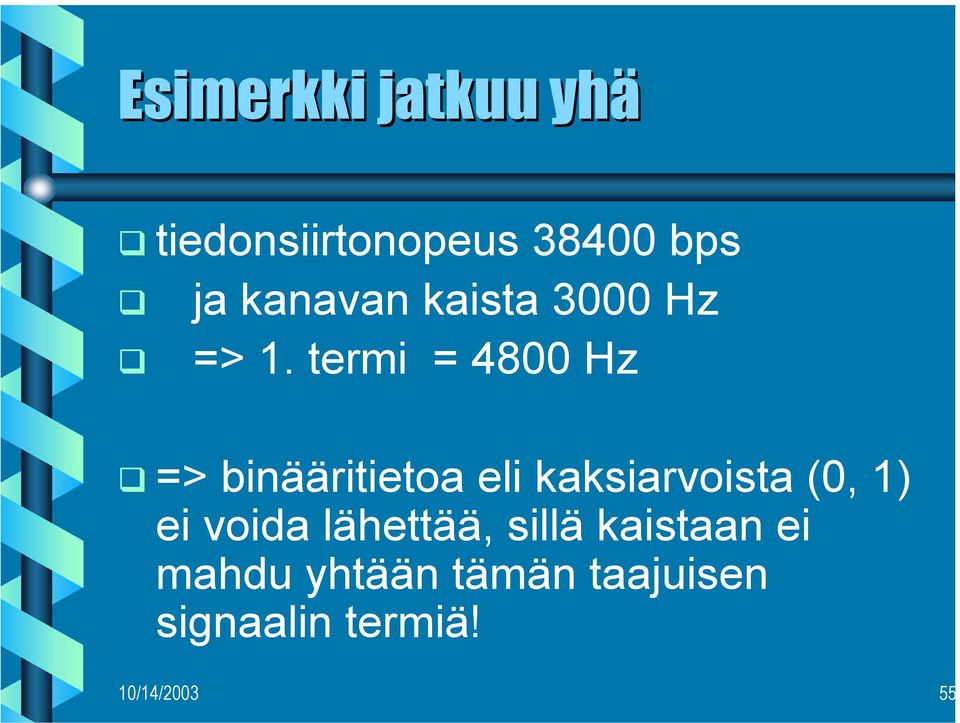 termi = 4800 Hz => binääritietoa eli kaksiarvoista (0, 1)