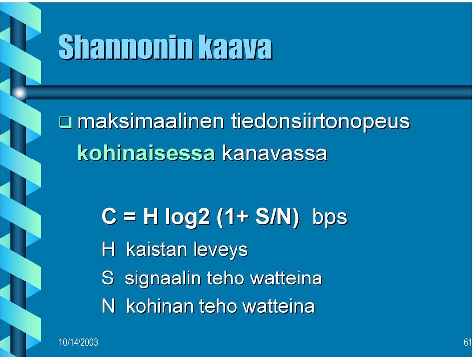 = H log2 (1+ S/N) bps H kaistan leveys S