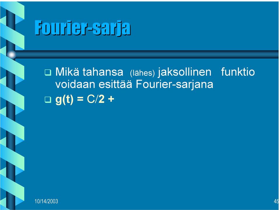 t ) summissa n saa arvot [1,4] taajuus f = 1/T, jossa T = yhden jakson