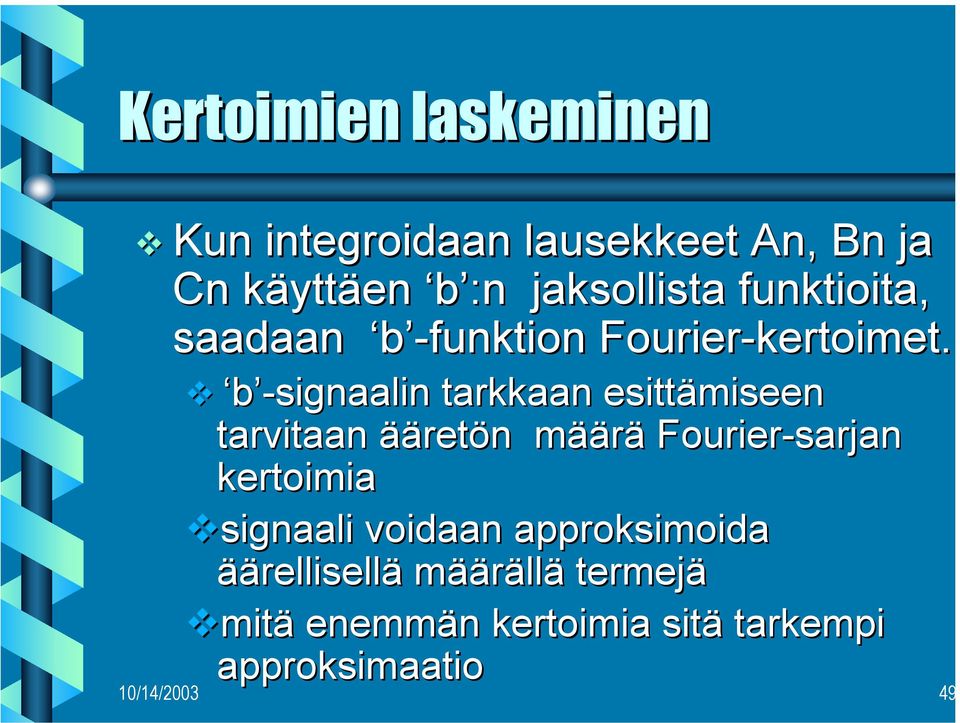 b -signaalin tarkkaan esittämiseen tarvitaan ääretön määrä Fourier-sarjan kertoimia