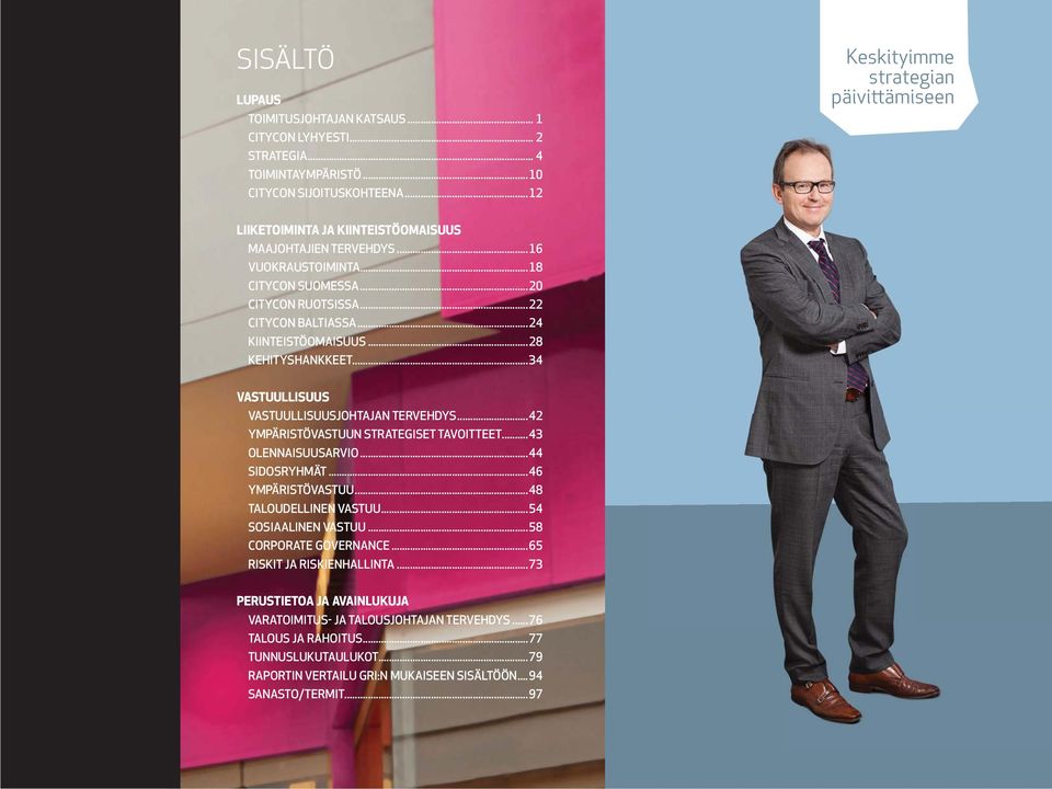 ..24 KIINTEISTÖOMAISUUS...28 KEHITYSHANKKEET...34 VASTUULLISUUS VASTUULLISUUSJOHTAJAN TERVEHDYS...42 YMPÄRISTÖVASTUUN STRATEGISET TAVOITTEET...43 OLENNAISUUSARVIO...44 SIDOSRYHMÄT...46 YMPÄRISTÖVASTUU.