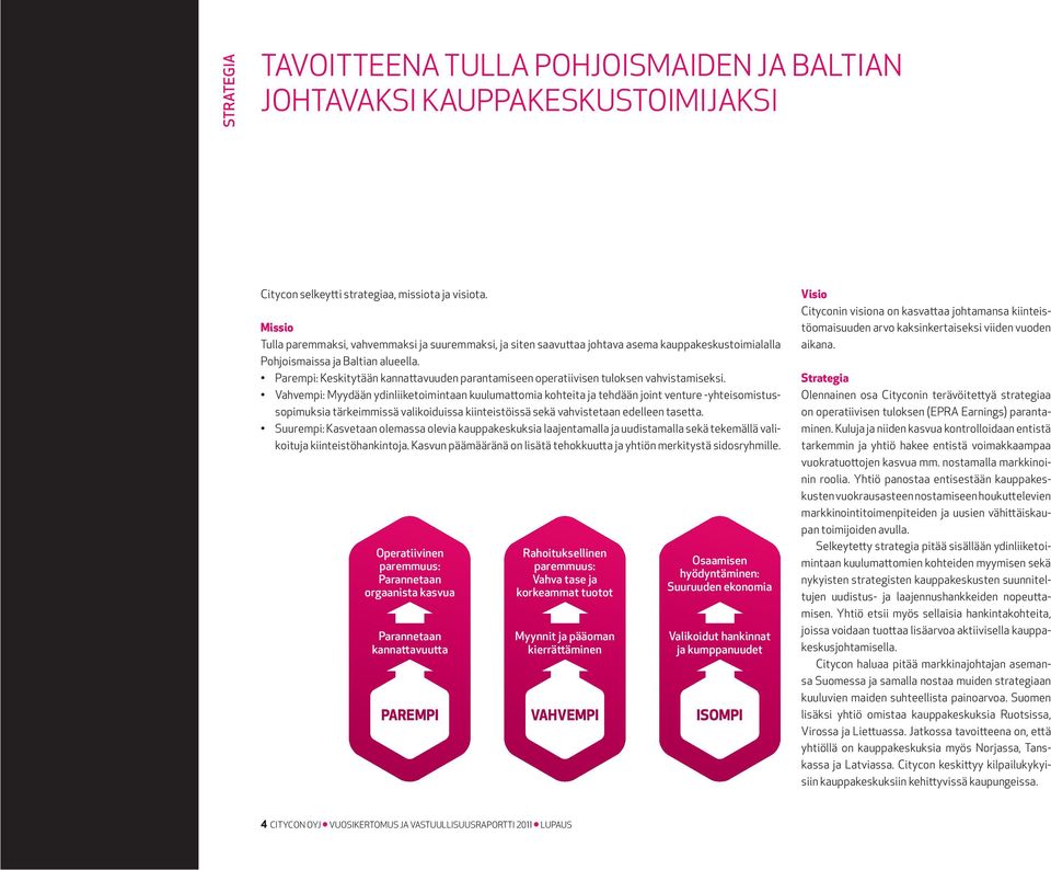 Parempi: Keskitytään kannattavuuden parantamiseen operatiivisen tuloksen vahvistamiseksi.