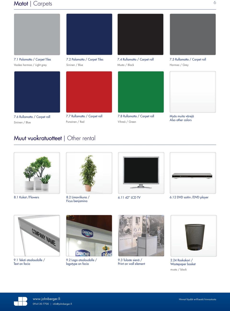 7 Rullamatto / Carpet roll Punainen / Red 7.8 Rullamatto / Carpet roll Vihreä / Green Myös muita värejä Also other colors Muut vuokratuotteet Other rental 8.