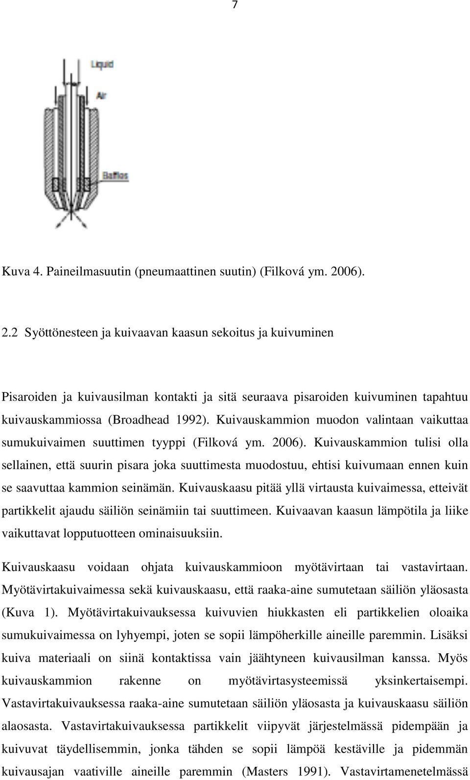 Kuivauskammion muodon valintaan vaikuttaa sumukuivaimen suuttimen tyyppi (Filková ym. 2006).