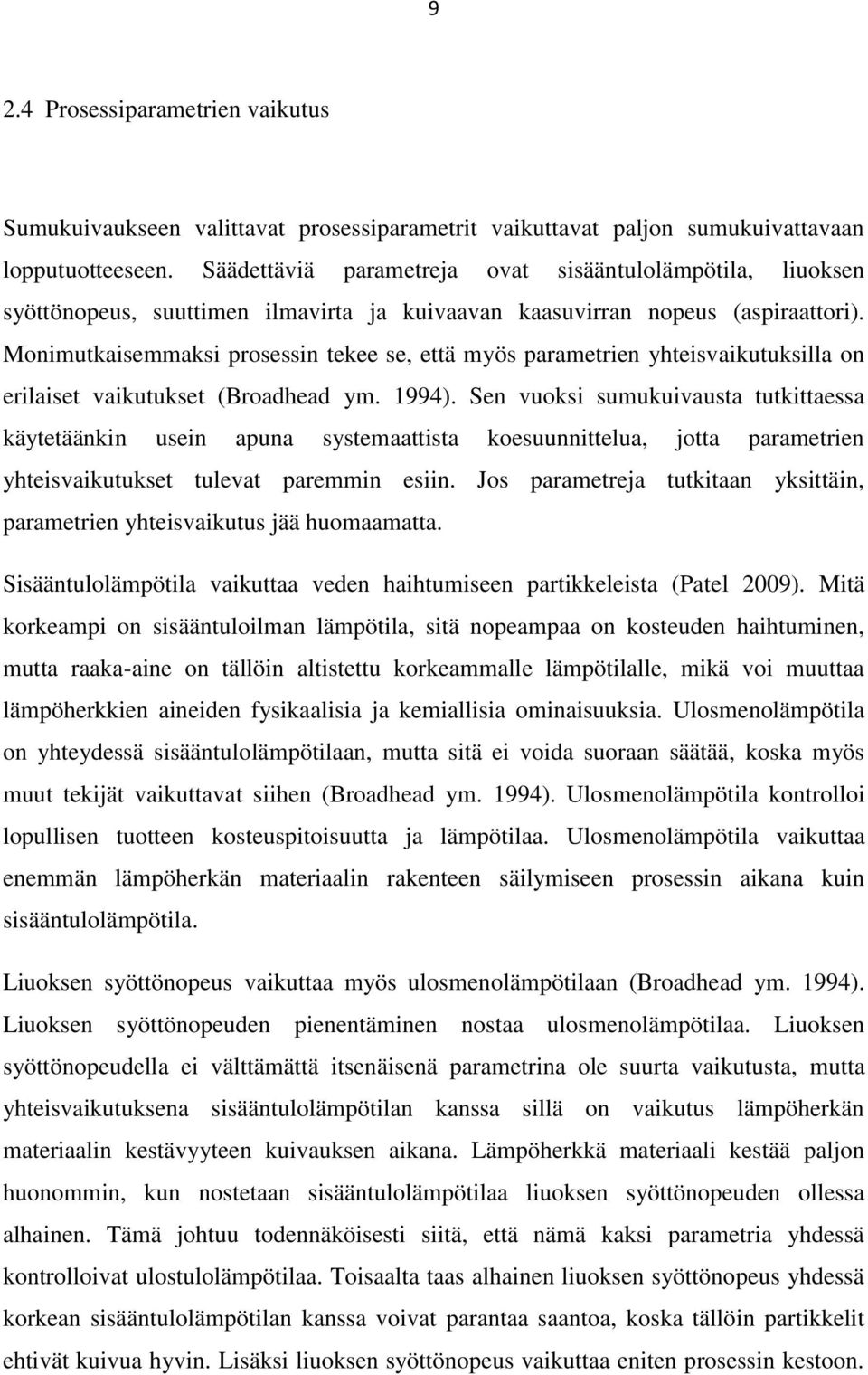 Monimutkaisemmaksi prosessin tekee se, että myös parametrien yhteisvaikutuksilla on erilaiset vaikutukset (Broadhead ym. 1994).
