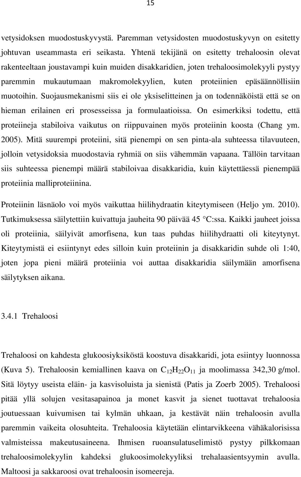 epäsäännöllisiin muotoihin. Suojausmekanismi siis ei ole yksiselitteinen ja on todennäköistä että se on hieman erilainen eri prosesseissa ja formulaatioissa.