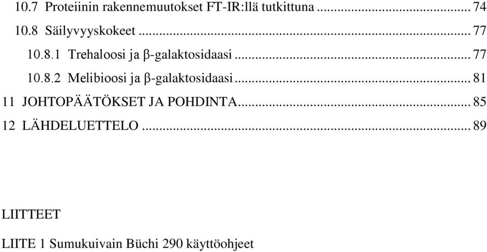 .. 81 11 JOHTOPÄÄTÖKSET JA POHDINTA... 85 12 LÄHDELUETTELO.