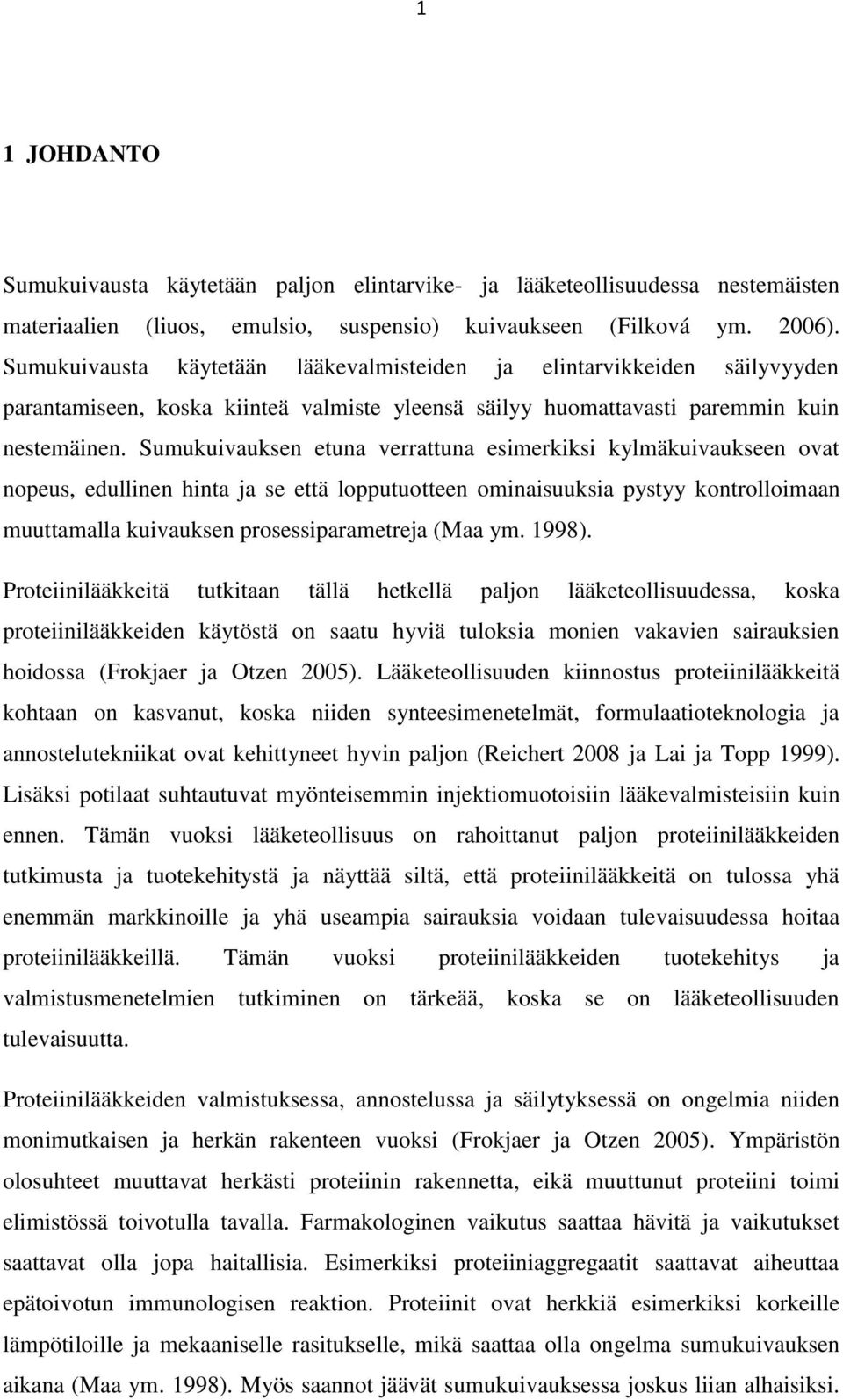 Sumukuivauksen etuna verrattuna esimerkiksi kylmäkuivaukseen ovat nopeus, edullinen hinta ja se että lopputuotteen ominaisuuksia pystyy kontrolloimaan muuttamalla kuivauksen prosessiparametreja (Maa