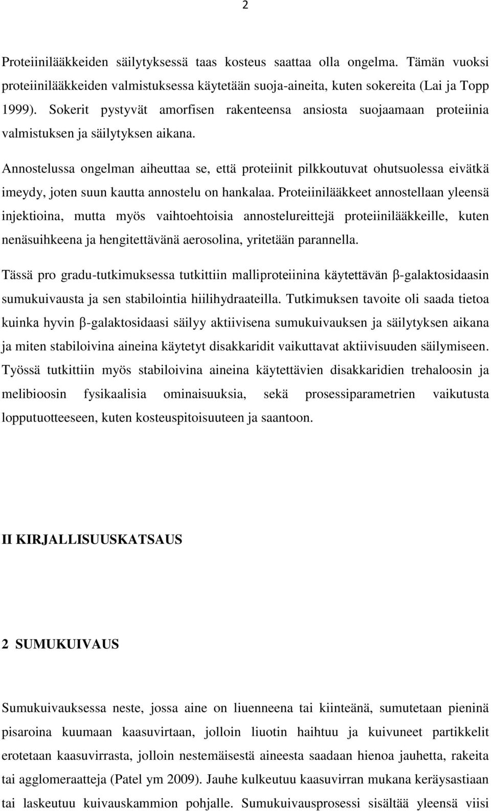 Annostelussa ongelman aiheuttaa se, että proteiinit pilkkoutuvat ohutsuolessa eivätkä imeydy, joten suun kautta annostelu on hankalaa.