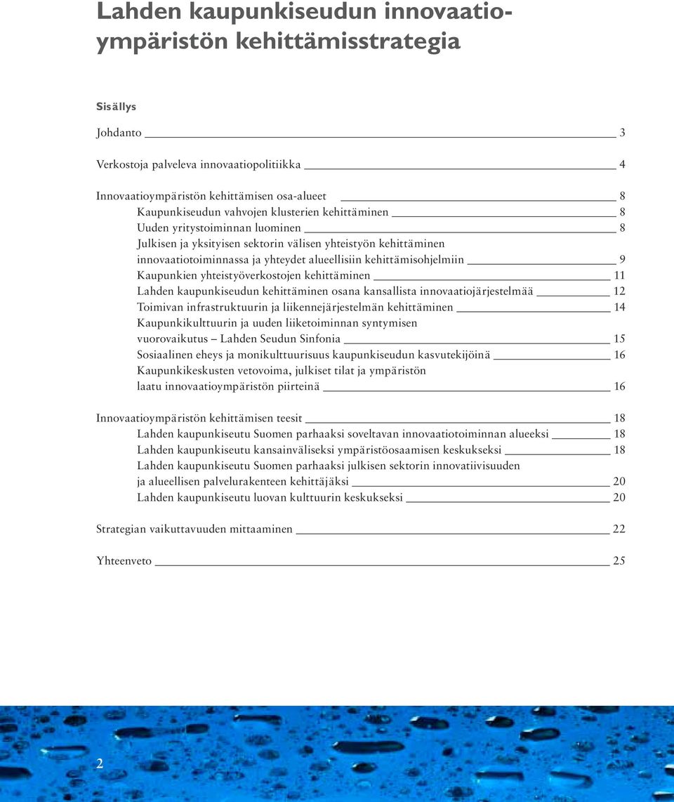 Kaupunkien yhteistyöverkostojen kehittäminen 11 Lahden kaupunkiseudun kehittäminen osana kansallista innovaatiojärjestelmää 12 Toimivan infrastruktuurin ja liikennejärjestelmän kehittäminen 14