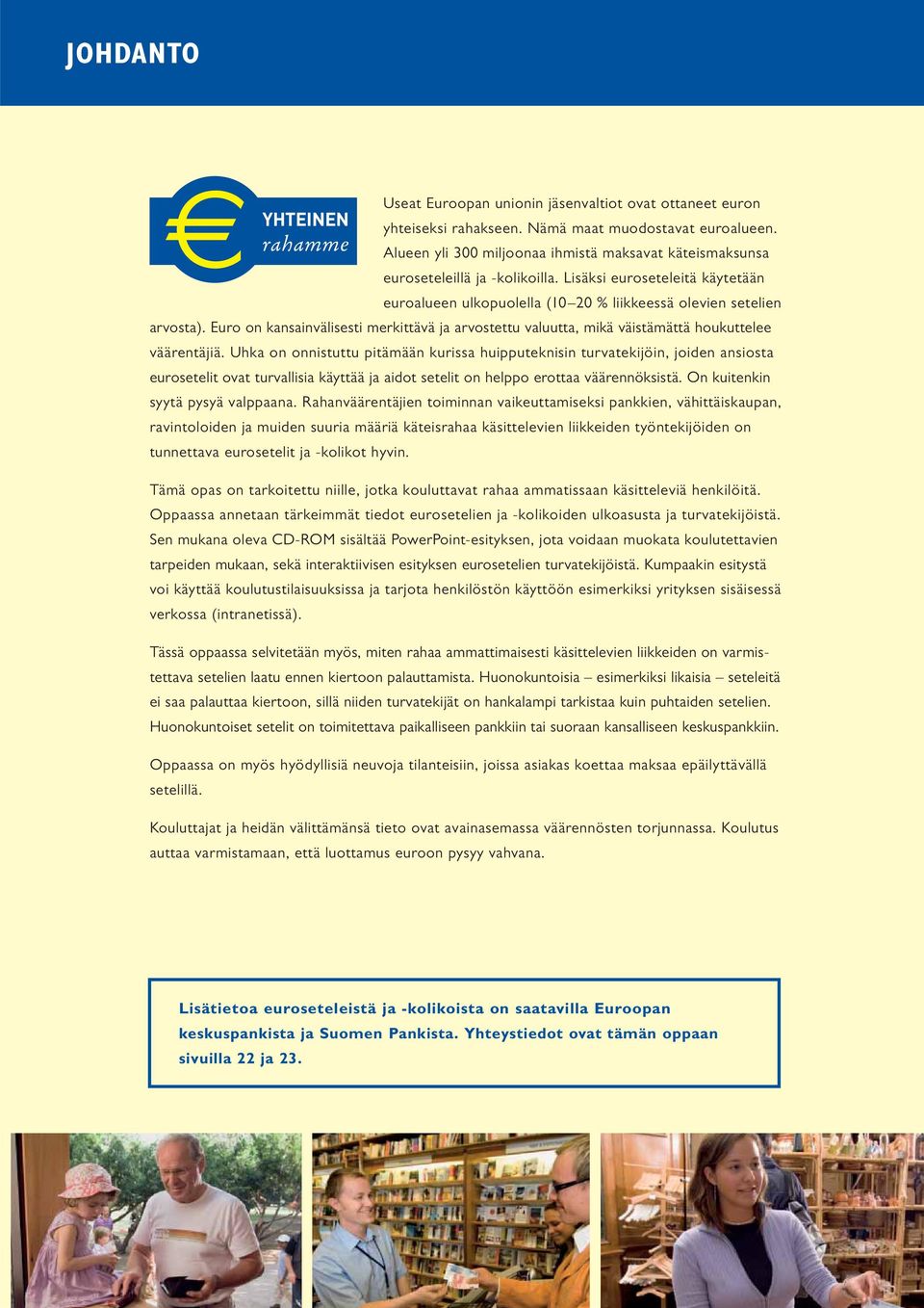 Euro on kansainvälisesti merkittävä ja arvostettu valuutta, mikä väistämättä houkuttelee väärentäjiä.