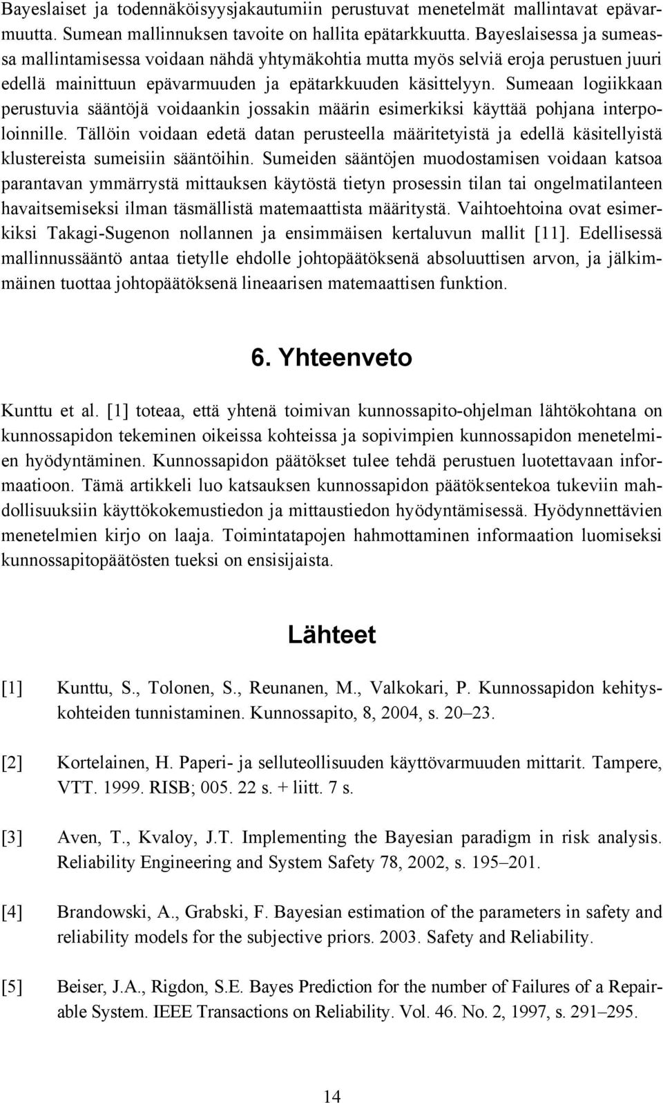 Sumeaan logiikkaan perustuvia sääntöjä voidaankin jossakin määrin esimerkiksi käyttää pohjana interpoloinnille.