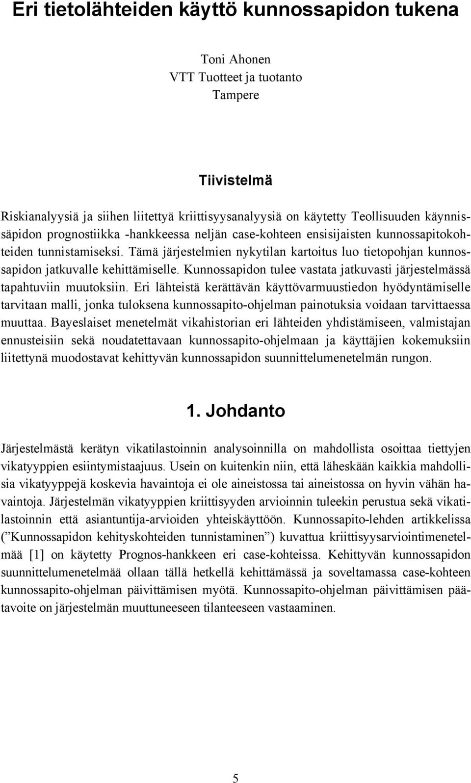 Kunnossapidon tulee vastata jatkuvasti järjestelmässä tapahtuviin muutoksiin.