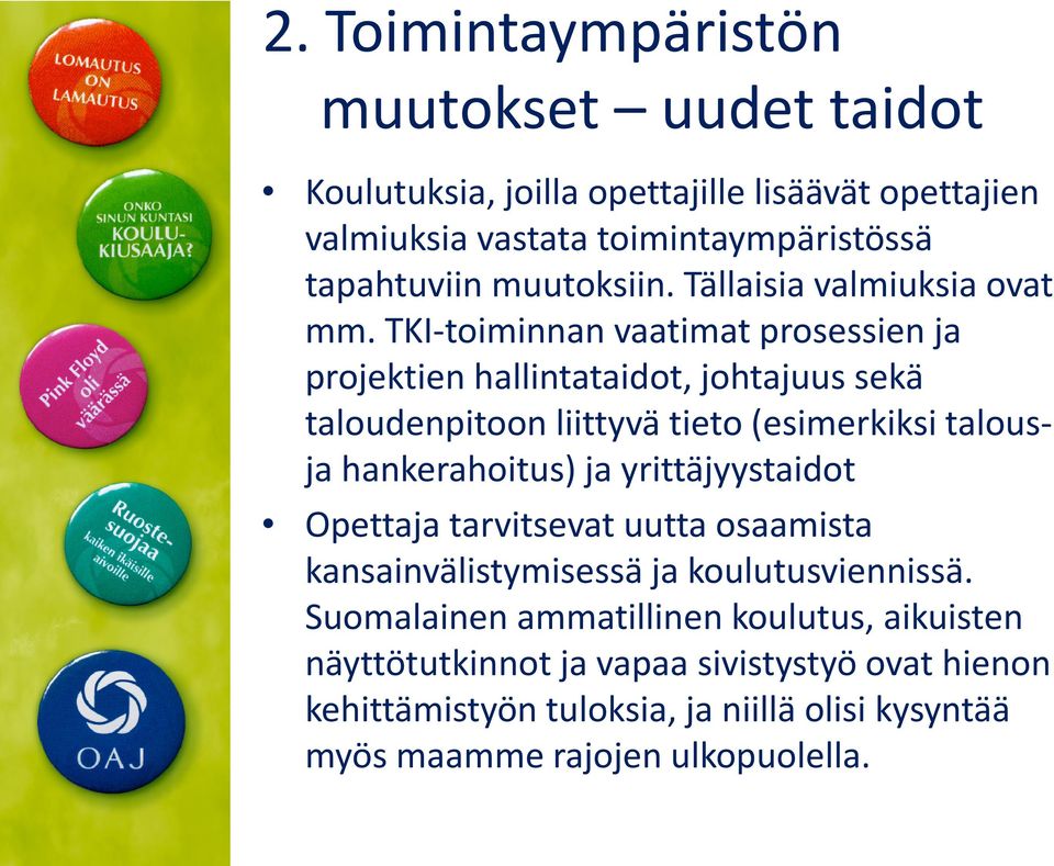 TKI-toiminnan vaatimat prosessien ja projektien hallintataidot, johtajuus sekä taloudenpitoon liittyvä tieto (esimerkiksi talousja hankerahoitus) ja