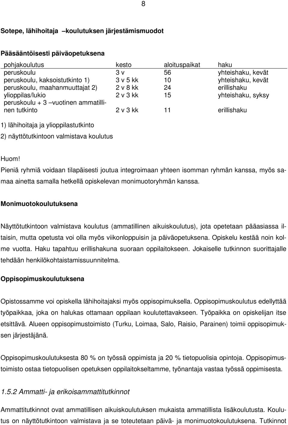 lähihoitaja ja ylioppilastutkinto 2) näyttötutkintoon valmistava koulutus Huom!