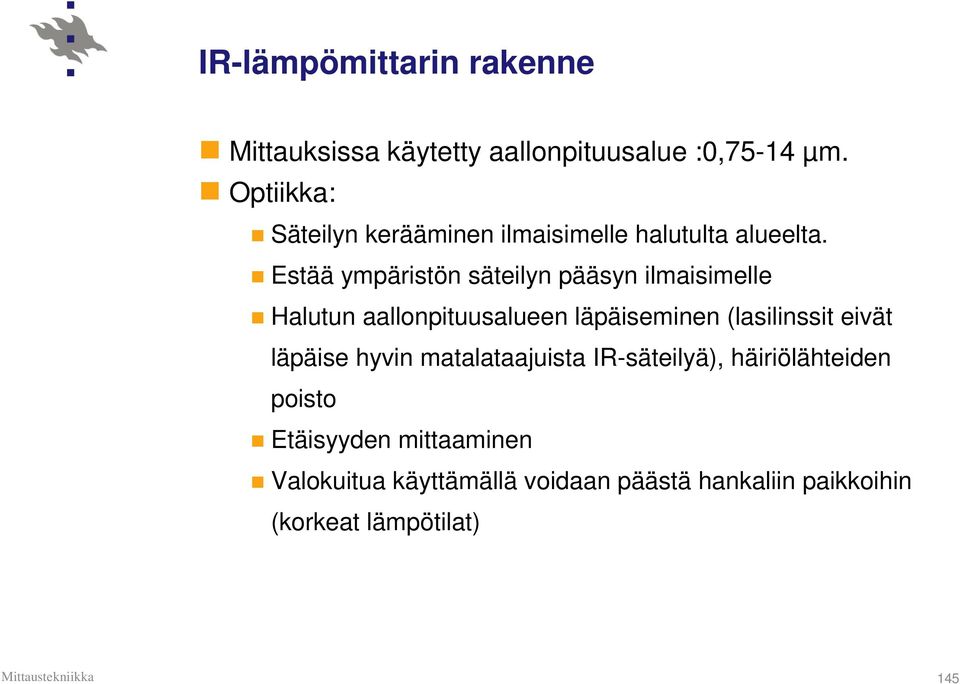 Estää ympäristön säteilyn pääsyn ilmaisimelle Halutun aallonpituusalueen läpäiseminen (lasilinssit eivät