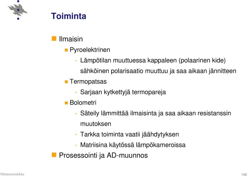 termopareja Bolometri - Säteily lämmittää ilmaisinta ja saa aikaan resistanssin muutoksen -