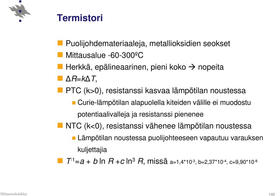 muodostu potentiaalivalleja ja resistanssi pienenee NTC (k<0), resistanssi vähenee lämpötilan noustessa Lämpötilan