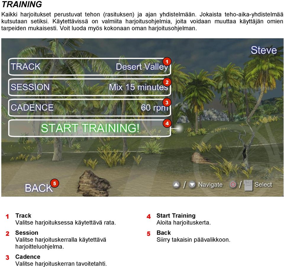 Voit luoda myös kokonaan oman harjoitusohjelman. 4 5 Track Valitse harjoituksessa käytettävä rata.