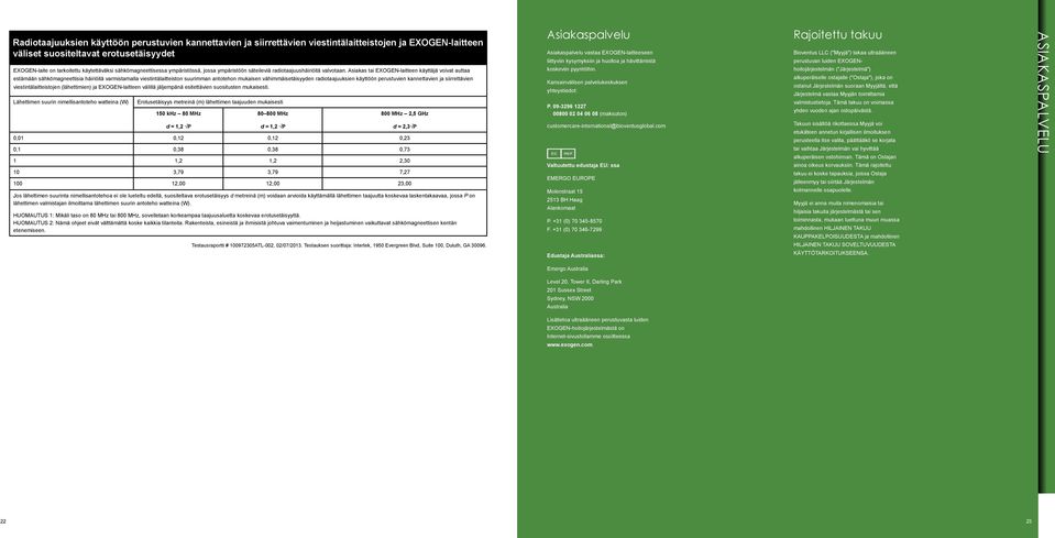 Asiakas tai EXOGEN-laitteen käyttäjä voivat auttaa estämään sähkömagneettisia häiriöitä varmistamalla viestintälaitteiston suurimman antotehon mukaisen vähimmäisetäisyyden radiotaajuuksien käyttöön