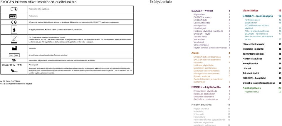 Kuvassa 2 (sivu 1) esitettävä muunnin on potilasliitäntä. EU: Ei saa hävittää tavallisen kotitalousjätteen mukana.