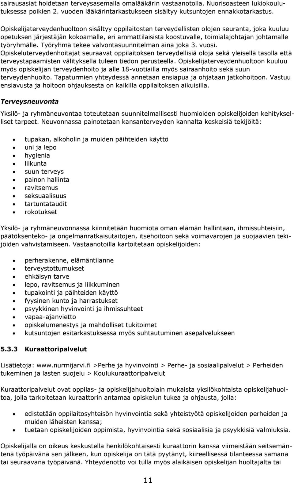 työryhmälle. Työryhmä tekee valvontasuunnitelman aina joka 3. vuosi.