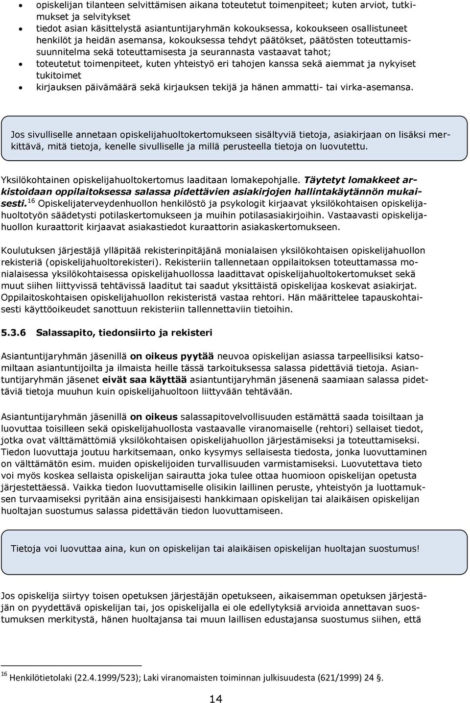 kanssa sekä aiemmat ja nykyiset tukitoimet kirjauksen päivämäärä sekä kirjauksen tekijä ja hänen ammatti- tai virka-asemansa.