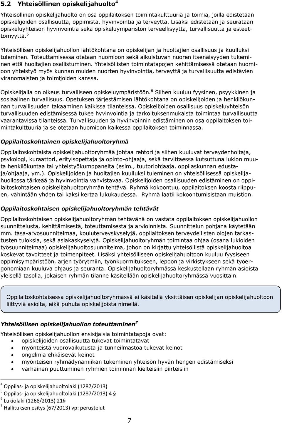 5 Yhteisöllisen opiskelijahuollon lähtökohtana on opiskelijan ja huoltajien osallisuus ja kuulluksi tuleminen.