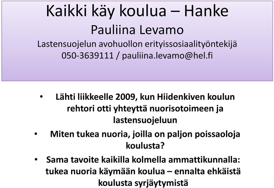 fi Lähti liikkeelle 2009, kun Hiidenkiven koulun rehtori otti yhteyttä nuorisotoimeen ja