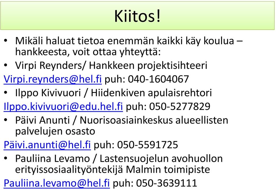 Virpi.reynders@hel.fireynders@hel puh: 040 1604067 Ilppo Kivivuori / Hiidenkiven apulaisrehtori Ilppo.kivivuori@edu.hel.fi puh: 050 52778295277829 Päivi Anunti / Nuorisoasiainkeskus alueellisten palvelujen osasto Päivi.