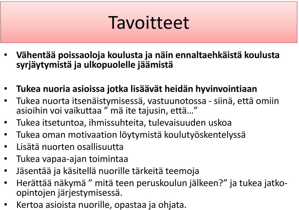 ihmissuhteita, tulevaisuuden uskoa Tukea oman motivaation löytymistä koulutyöskentelyssä Lisätä nuorten osallisuutta Tukea vapaa ajan toimintaa Jäsentää ja