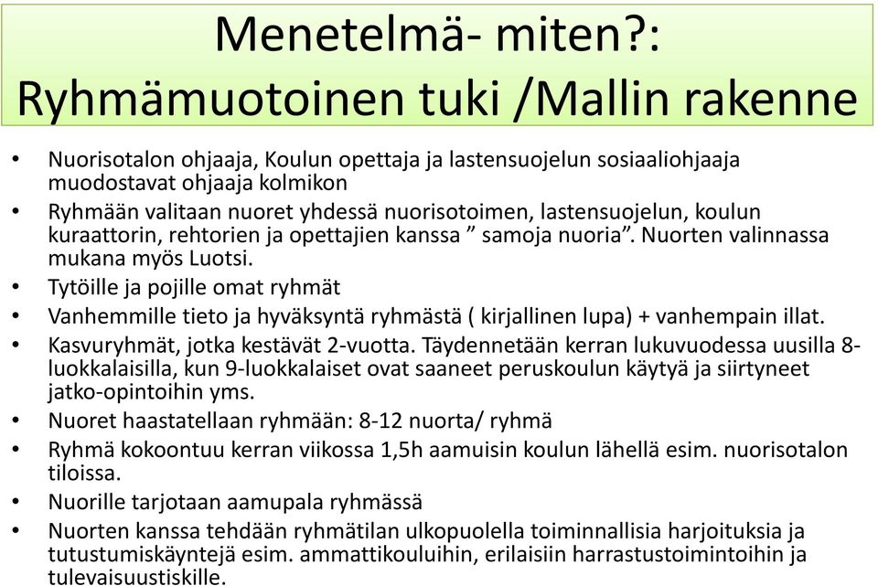 lastensuojelun, koulun kuraattorin, rehtorien ja opettajien kanssa samoja nuoria. Nuorten valinnassa mukana myös Luotsi.